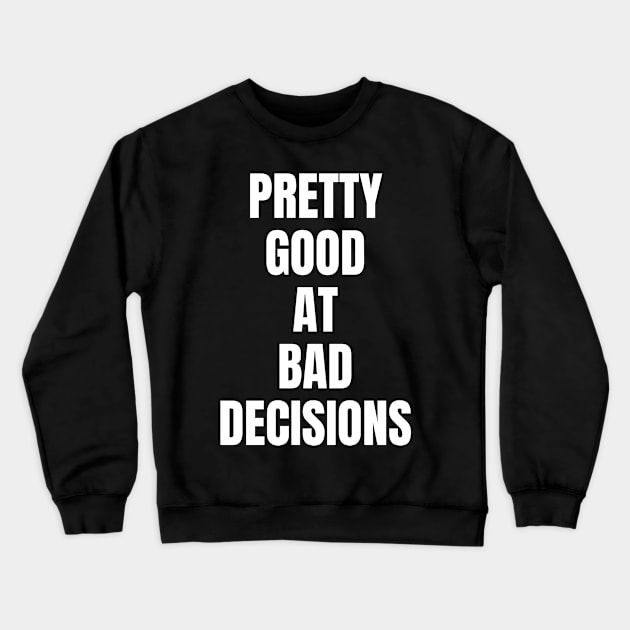 Pretty good at bad decisions Crewneck Sweatshirt by Schwarzweiss